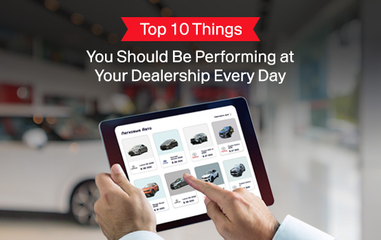 Top 10 Things You Should Be Performing at Your Dealership Every Day